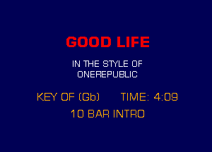 IN THE STYLE 0F
UNEHEPUBLIC

KEY OF EGbJ TIME 4GB
10 BAR INTRO