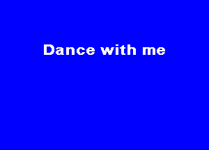 Dance with me