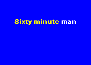Sixty minute man