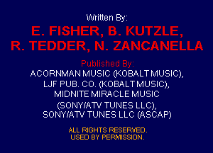 Written Elyz

ACORNMAN MUSIC (KOBALT MUSIC),

LJF PUB. CO. (KOBALTMUSIC),
MIDNITE MIRACLE MUSIC

(SONYIAW TUNES LLC),
SONYIATV TUNES LLC (ASCAP)

ALL RIGHTS RESERVED
USED BY PERMISSION