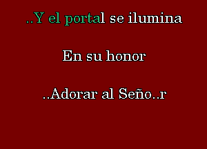 ..Y e1 portal se ilumina

En su honor

..Adorar a1 Sef10..r