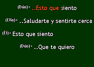 (MOP ..Esto que siento

(3'61) ..Saludarte y sentirte cerca

(E'P Esto que siento

(r

Y que 5610 pienso en ti