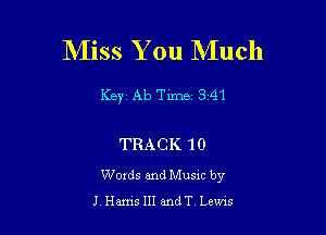 Miss You Much

Keyz Ab Tune 3 41

TRACK 10

Words and Musxc by
J HamsIII andT Lems