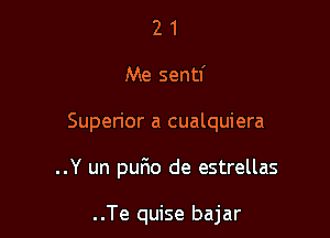 21

Me sentf

Superior a cualquiera

..Y un pqu de estrellas

. .Te quise bajar