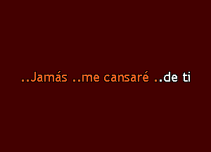 ..Jameis ..me cansareS. ..de ti