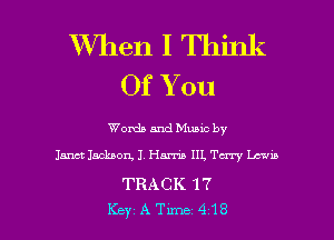 XVhen I Think
Of You

Words and Muuc by
Jana Jackson, J. Hm III. Terry Leena

TRACK 17

KeyATm-le418 l