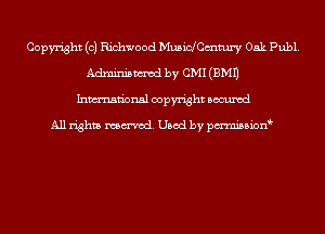 Copyright (c) Richwood Musichmtury 05k Publ.
Adminismvod by CMI (EMU
Inmn'onsl copyright Bocuxcd

All rights named. Used by pmnisbion