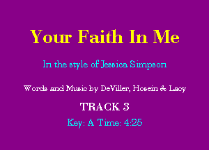 Your Faith In Me

In the style of Jessica Sirnpbon

Words and Music by DcVillm', Hosdn 3c Lacy

TRACK 3
ICBYI A TiInBI 425