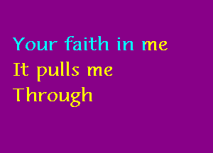 Your faith in me
HipuHsrne

Through