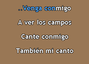 ..Venga conmigo

A ver los campos

Cante conmigo

Tambic-En mi canto