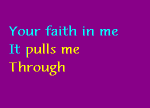 Your faith in me
HipuHsrne

Through