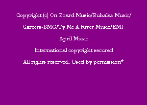 Copyright (0) On Board MuBinBubaJss Musicl
Cm-BMCITY Mr. A Rim MusicfEMI
April Music
Inmn'onsl copyright Bocuxcd

All rights named. Used by pmnisbion