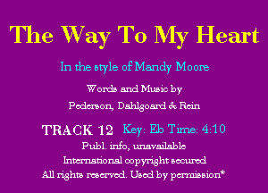 The W733? To My Heart

In the style of Mandy Moore

Words and Music by
Podmon, Dahlgoand 3c Rm'n

TRACK 12 Key Eb TM 410
Publ. info, unavailablc
Inmn'onsl copyright Bocuxcd
All rights named. Used by pmnisbion