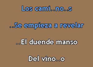 Los cami..no..s

..Se empieza a revelar

..El duende manso

Del vino..o