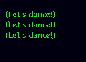 (Let's dance!)
(Let's dance!)

(Let's dance!)