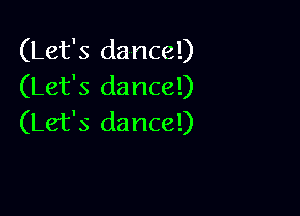 (Let's dance!)
(Let's dance!)

(Let's dance!)