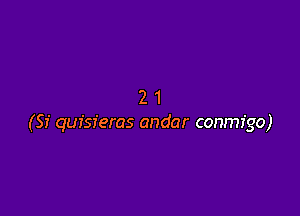 21

(Sf quisferas andar conmfgo)