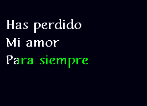 Has perdido
Mi amor

Para siempre