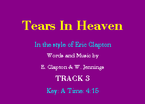 Tears In Heaven

In the style of Eric Clapton
Words and Muuc by

E. Clapton 6 . W. Jammy
TRACK 3

KeyATm-le415 l