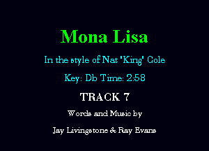NIona Lisa
1n the style of Nat 'Kms' Cole

Keyz Db Time 2 58

TRACK 7
Words and Mums by

Jay hwswm 3x Ray Evans