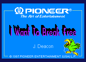 (U2 FDHONEEW

7718 Art of Entertainment

J Deacon

(9199? PIONEER ENTERTAINMENT (USA) LP