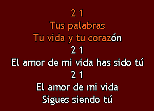 2 1
Tus palabras

Tu Vida y tu corazdn
2 1

El amor de mi Vida has side tli
2 1
El amor de mi Vida
Sigues siendo tLi