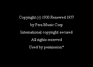 Copynght (c) 1930 Renewed 1957

by PemMu51c Corp
Intemational copyright secuxed
All rights reserved

Usedbypemussxon'