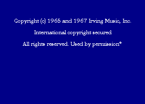 Copyright (c) 1965 5nd 1967 Irving Music, Inc.
Inmn'onsl copyright Bocuxcd

All rights named. Used by pmnisbion