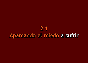 21

Aparcando el miedo a sufrir