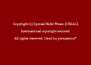 Copyright (0) Special Ridcr Music (3 ESAC)
hman'oxml copyright secured,

A11 righm marred Used by pminion