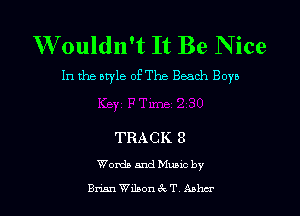 W ouldn't It Be N ice

In the style of The Beach Boys

TRACK 8

Words and Music by

Bruin Wlbon tk T Mhsr