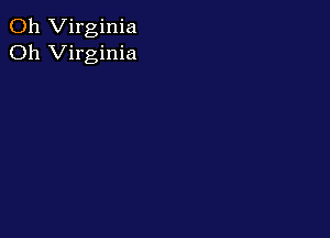 011 Virginia
Oh Virginia