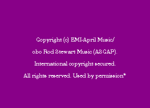 Copyright (c) EMI-April Mubicl
0130 Rod Stewart Music (ASCAP)
Inmarionsl copyright wcumd

All rights mantel. Uaod by pen'rcmmLtzmt