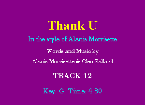 Thank U

In the style of Alanib Mormoeme

Words and Muuc by
Alysia Moniacm ck Glen Ballad

TRACK 12

Key C- Time 430 l