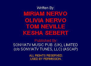 Written Elyz

SONYIATV MUSIC PUBV (UK), LIMITED
(CIO SONYIAW TUNES, LLC) (ASCAP)

ALL NGHTS RESERVED
USED BY PERMISSDN
