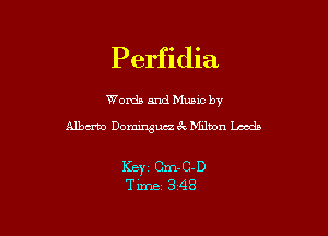 Perfidia

Worda and Muuc by
Alberto Dominguez e'x Milnon Lmda

ICBYZ Cm-C-D
Time- 3-48