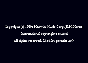 Copyright (c) 1954 Harwin Music Corp.(E.H.Mon'i5)
Inmn'onsl copyright Bocuxcd

All rights named. Used by pmnisbion