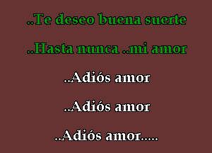 ..Adi()8 amor

..Ad1'6s amor

..Adi()s amor .....