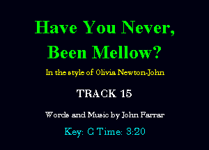 Have You N ever,
Been Mellow?

In tho Mylo of Olivia Ncavvon-John

TRACK 15

Words and Music by John Fmar
Key C Time 3 20