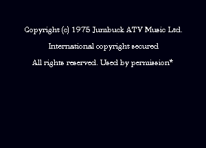 Copyright (c) 1975 Jumbuck ATV Music Ltd.
Inmn'onsl copyright Bocuxcd

All rights named. Used by pmnisbion