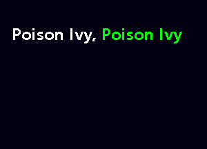 Poison Ivy, Poison Ivy