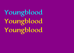 Youngblood
Youngblood

Youngblood