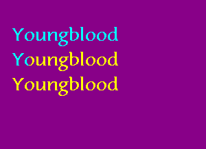 Youngblood
Youngblood

Youngblood