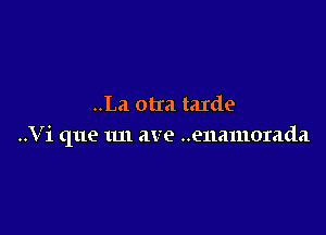 ..La otra taIde

..Vi que 1m ave ..e11amorada