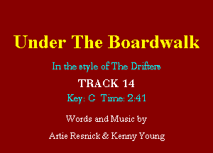 Under The Boardwalk

In the style of The Drifvem
TRACK 14
ICBYI C TiIDBI 241

Words and Music by
Artie Re snick 35 Kenny Young