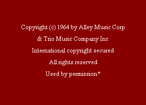 Copyright (c) 1964 by Alley Music Corp
65 The Music Company Inc
Intemeuonal copyright secuzed
All nghts reserved

Used by penmssiom