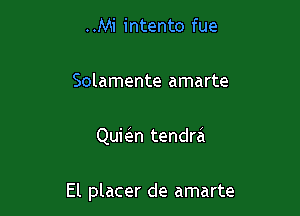 ..Mi intento fue

Solamente amarte

Quieisn tendra

El placer de amarte