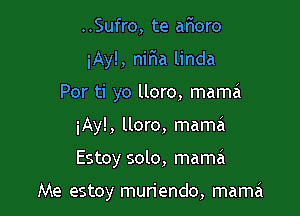 ..Sufro, te ar'ioro
iAy!, nifwa linda
Por ti yo lloro, mamzi
iAy!, lloro, mama

Estoy solo, mama

Me estoy muriendo, mama