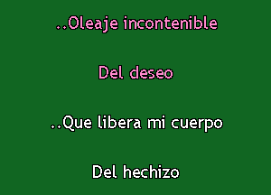 ..Oleaje incontenible

Del deseo

..Que libera mi cuerpo

Del hechizo