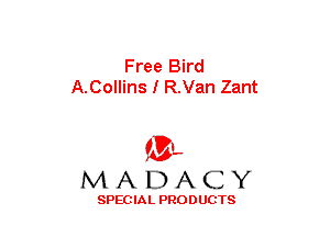 Free Bird
A.Collins I R.Van Zant

(3-,
MADACY

SPECIAL PRODUCTS